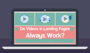 Do Videos in Landing Pages Always Work